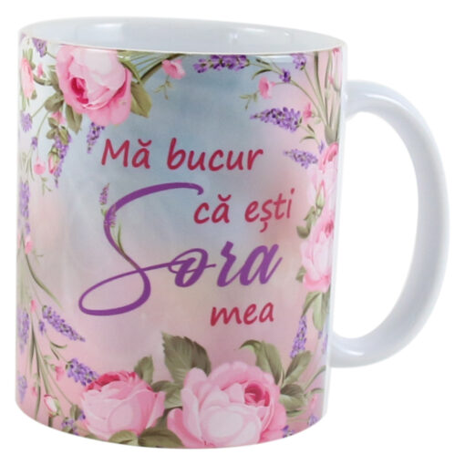 Cana ceramica "Ma bucur ca esti Sora mea", 330 ml, trandafiri & lavanda