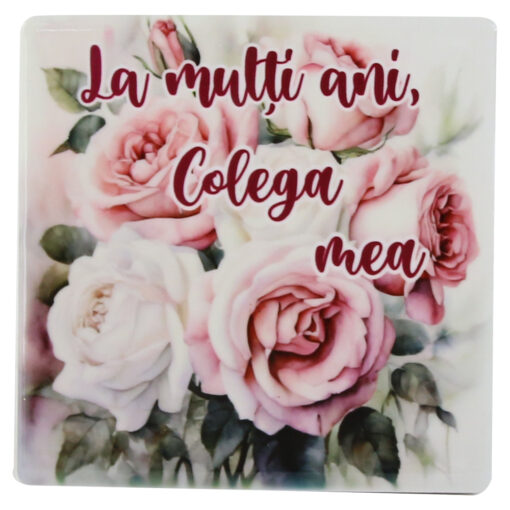 Magnet din ceramica "La multi ani, Colega mea!", 7.5x7.5 CM, trandafiri