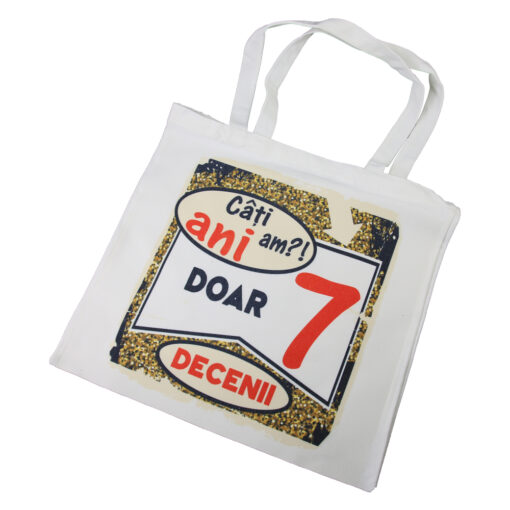 Sacosa textil "Cati ani am?! Doar 7 decenii", 40x40 CM