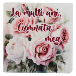 Magnet din ceramica "La multi ani, Cumnata mea!", 7.5x7.5 CM, trandafiri