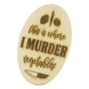 Tocator decorativ din lemn "This is where I murder vegetables" 15x24 CM