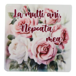 Magnet din ceramica "La multi ani, Nepoata mea!", 7.5x7.5 CM, trandafiri