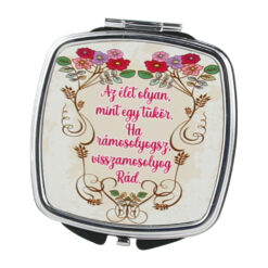 Oglinda de buzunar "Az elet olyan, mint egy tukor" 7x7 CM