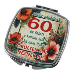 Oglinda de buzunar "Akkor aggodnek 60 ev felett..."