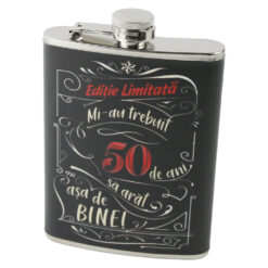 Plosca "Editie Limitata - Mi-au trebuit 50 de ani sa arat asa de bine", 220 ml