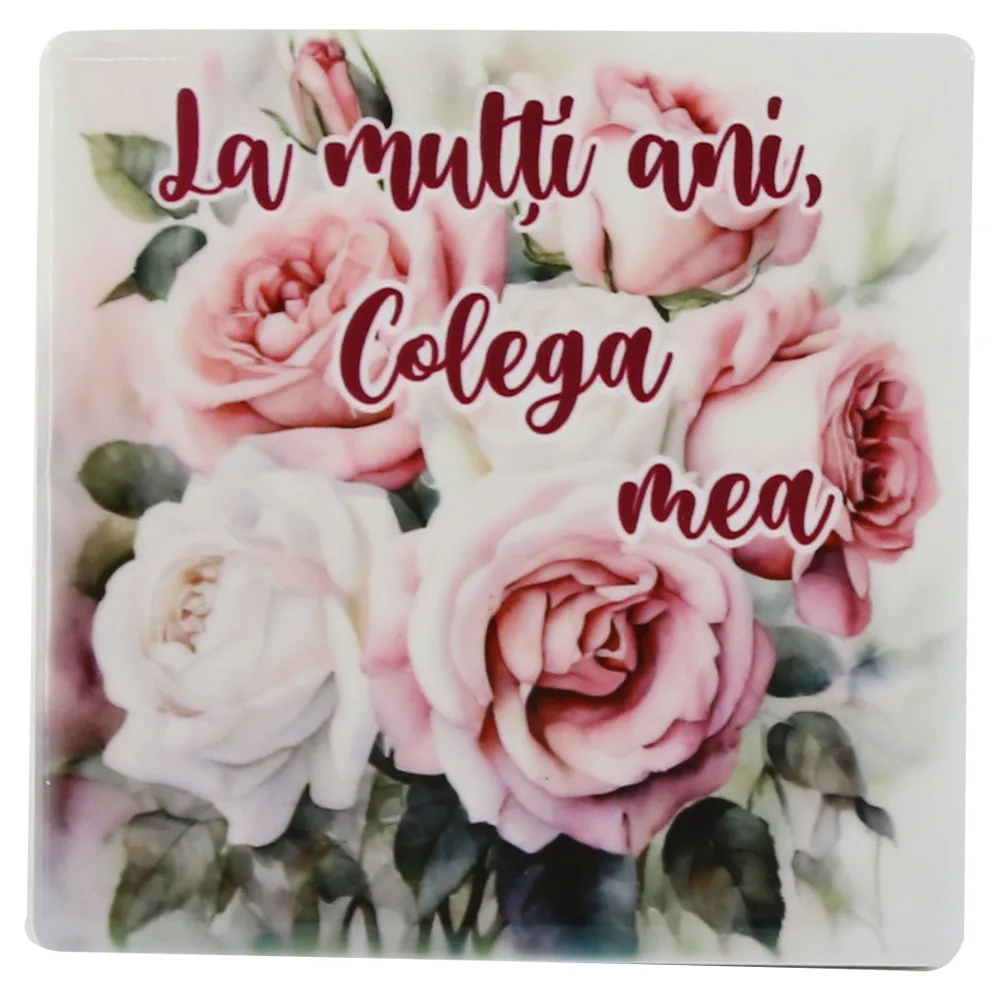 Magnet din ceramica "La multi ani, Colega mea!", 7.5x7.5 CM, trandafiri