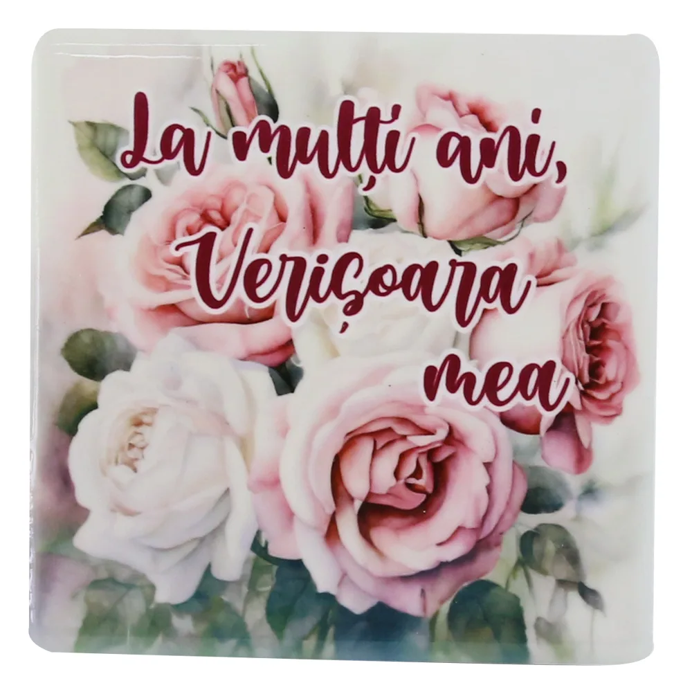 Magnet din ceramica "La multi ani, Verisoara mea!", 7.5x7.5 CM, trandafiri