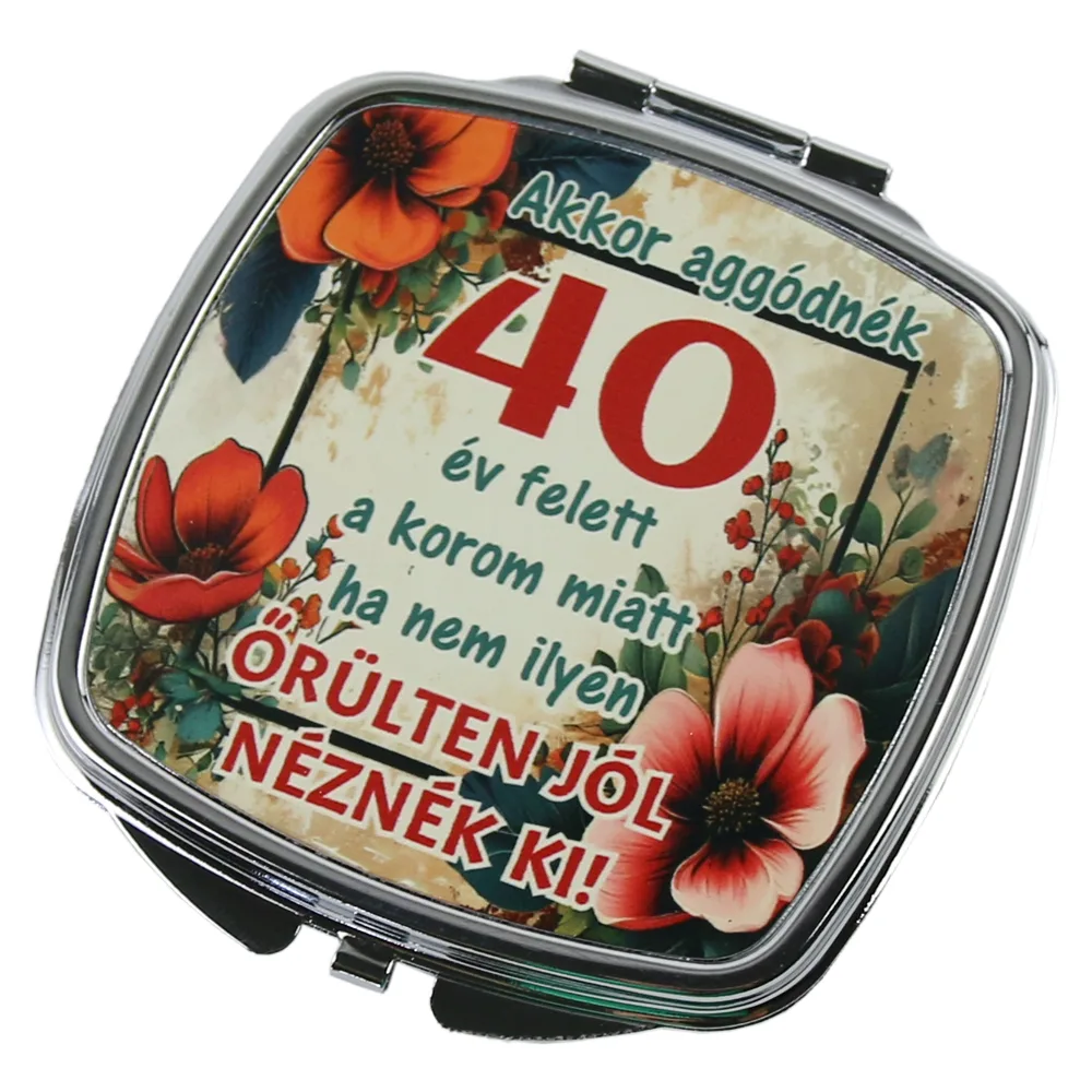 Oglinda de buzunar "Akkor aggodnek 40 ev felett..."